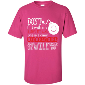 Redhead Girl T-shirt Don't Flirt With Me I Love My Girl She Is A Crazy Redhead Girl