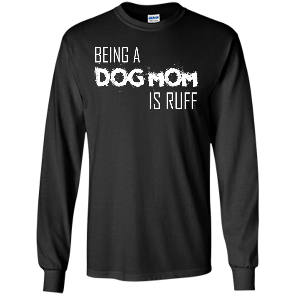 Dog Lover T-shirt Being A Dog Mom Is Ruff Black