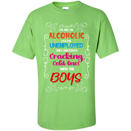 I'm Not An Alcoholic But I'm Unemployed And Constantly Cracking Cold Ones With Boys Lime