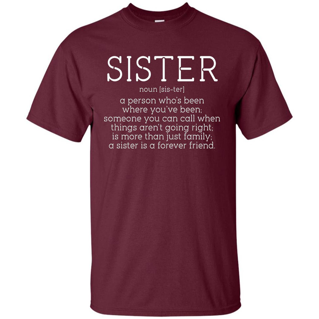 Sister Noun Definition T-shirt A Person Who's Been Where You've Been Maroon
