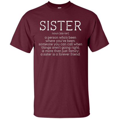 Sister Noun Definition T-shirt A Person Who's Been Where You've Been Maroon