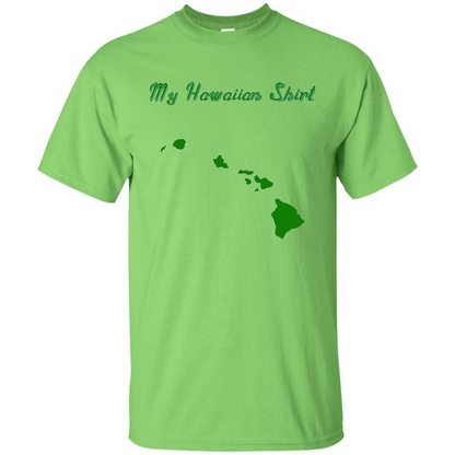 My Hawaiian T-shirt Funny Hawaiian T-shirt Lime
