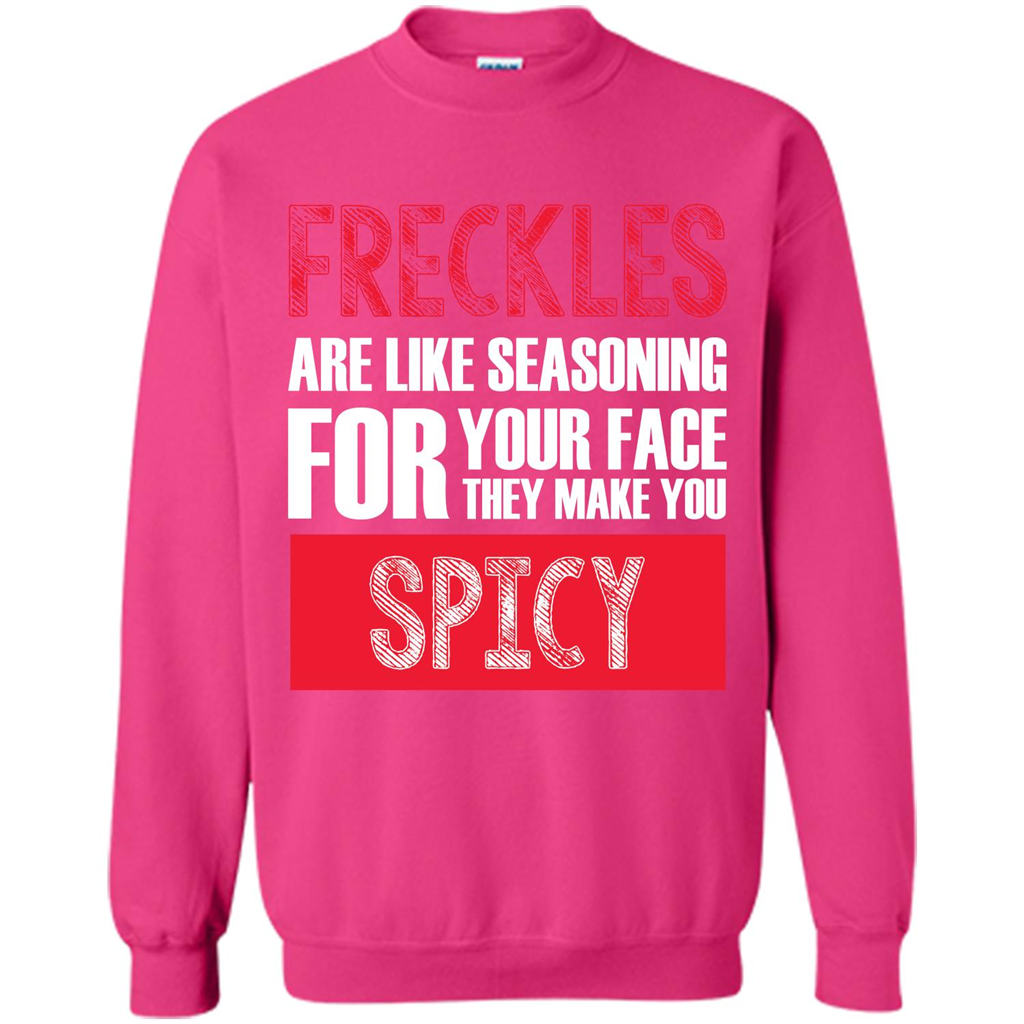 Freckles Are Like Seasoning For Your Face They Make You Spicy T-shirt Heliconia