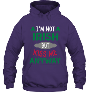 Im Not Irish But Kiss Me Anyway Saint Patricks Day ShirtUnisex Heavyweight Pullover Hoodie