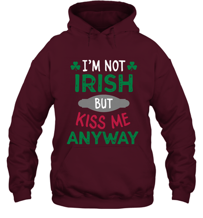Im Not Irish But Kiss Me Anyway Saint Patricks Day Shirt Hoodie Maroon