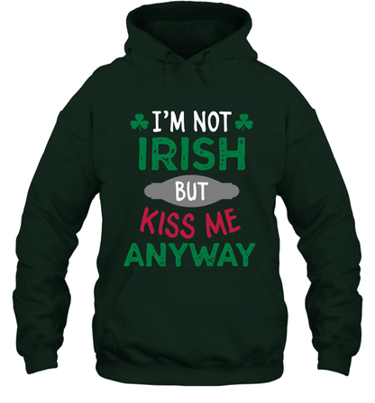 Im Not Irish But Kiss Me Anyway Saint Patricks Day Shirt Hoodie Forest