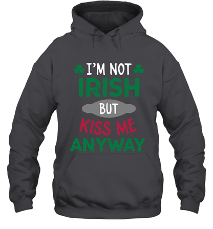 Im Not Irish But Kiss Me Anyway Saint Patricks Day Shirt Hoodie Dark Heather