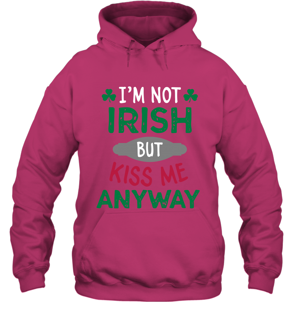 Im Not Irish But Kiss Me Anyway Saint Patricks Day Shirt Hoodie Heliconia
