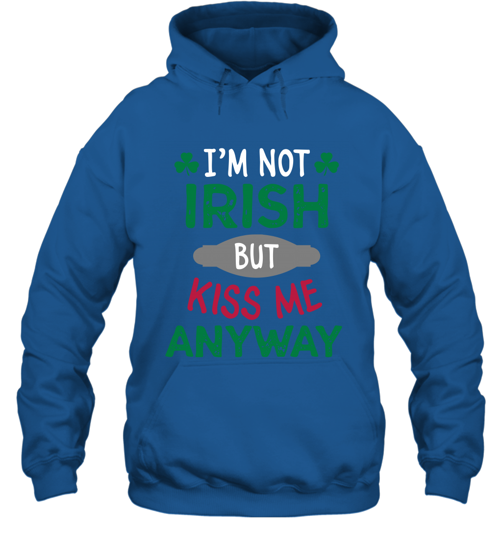 Im Not Irish But Kiss Me Anyway Saint Patricks Day Shirt Hoodie Royal