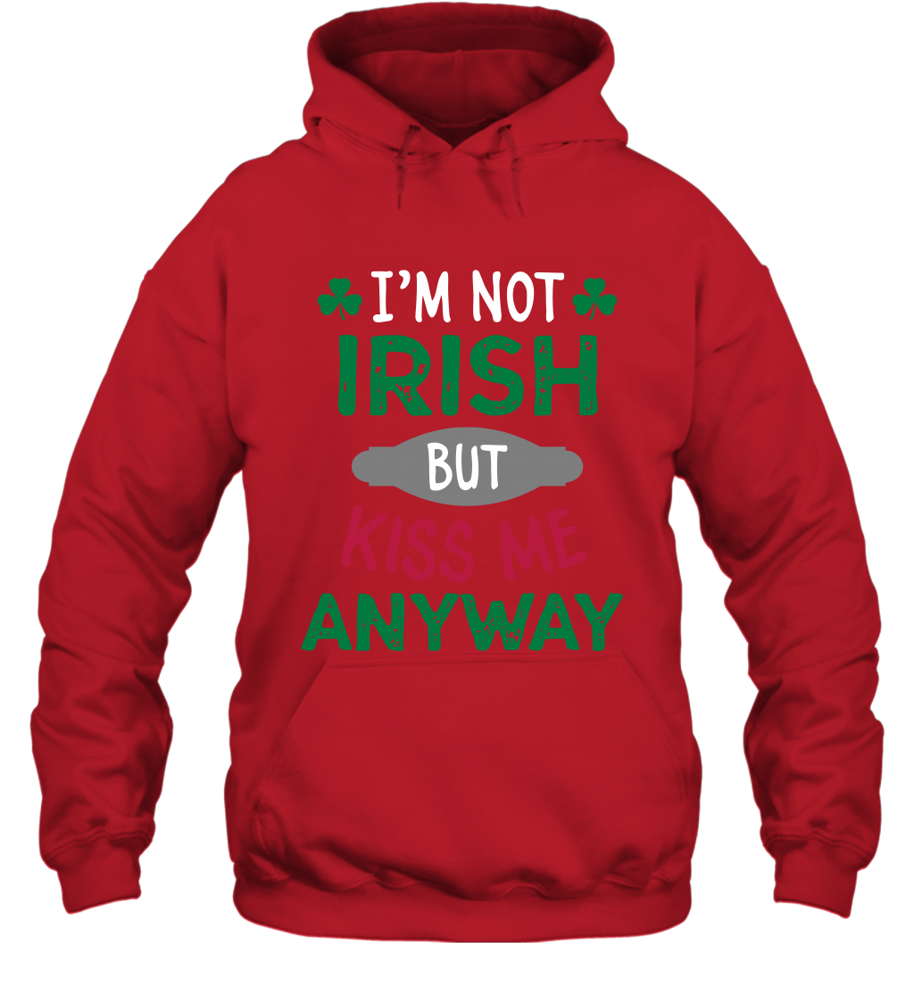 Im Not Irish But Kiss Me Anyway Saint Patricks Day Shirt Hoodie Red