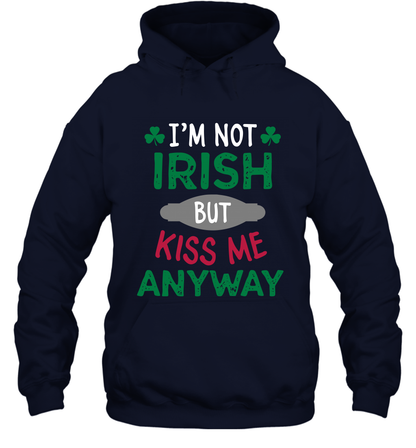 Im Not Irish But Kiss Me Anyway Saint Patricks Day Shirt Hoodie Navy