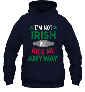 Im Not Irish But Kiss Me Anyway Saint Patricks Day ShirtUnisex Heavyweight Pullover Hoodie