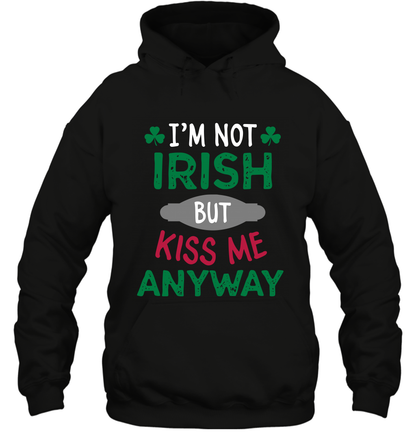 Im Not Irish But Kiss Me Anyway Saint Patricks Day Shirt Hoodie Black