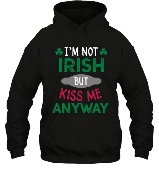 Im Not Irish But Kiss Me Anyway Saint Patricks Day Shirt Hoodie Black