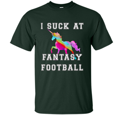 I Suck At Fantasy Football T-Shirt Funny Draft Party Unicorn shirt Forest Green