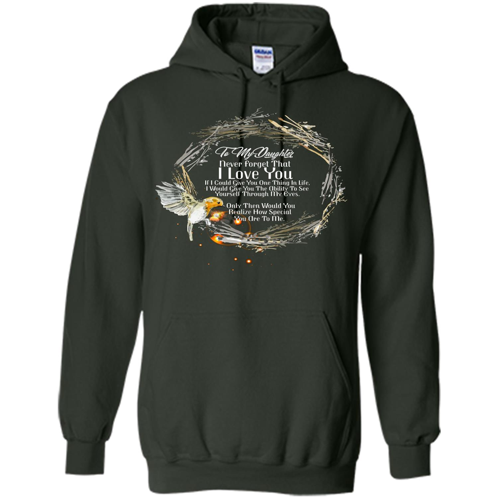 Daddy T-shirt To My Daughter Never Forget That I Love You Forest Green