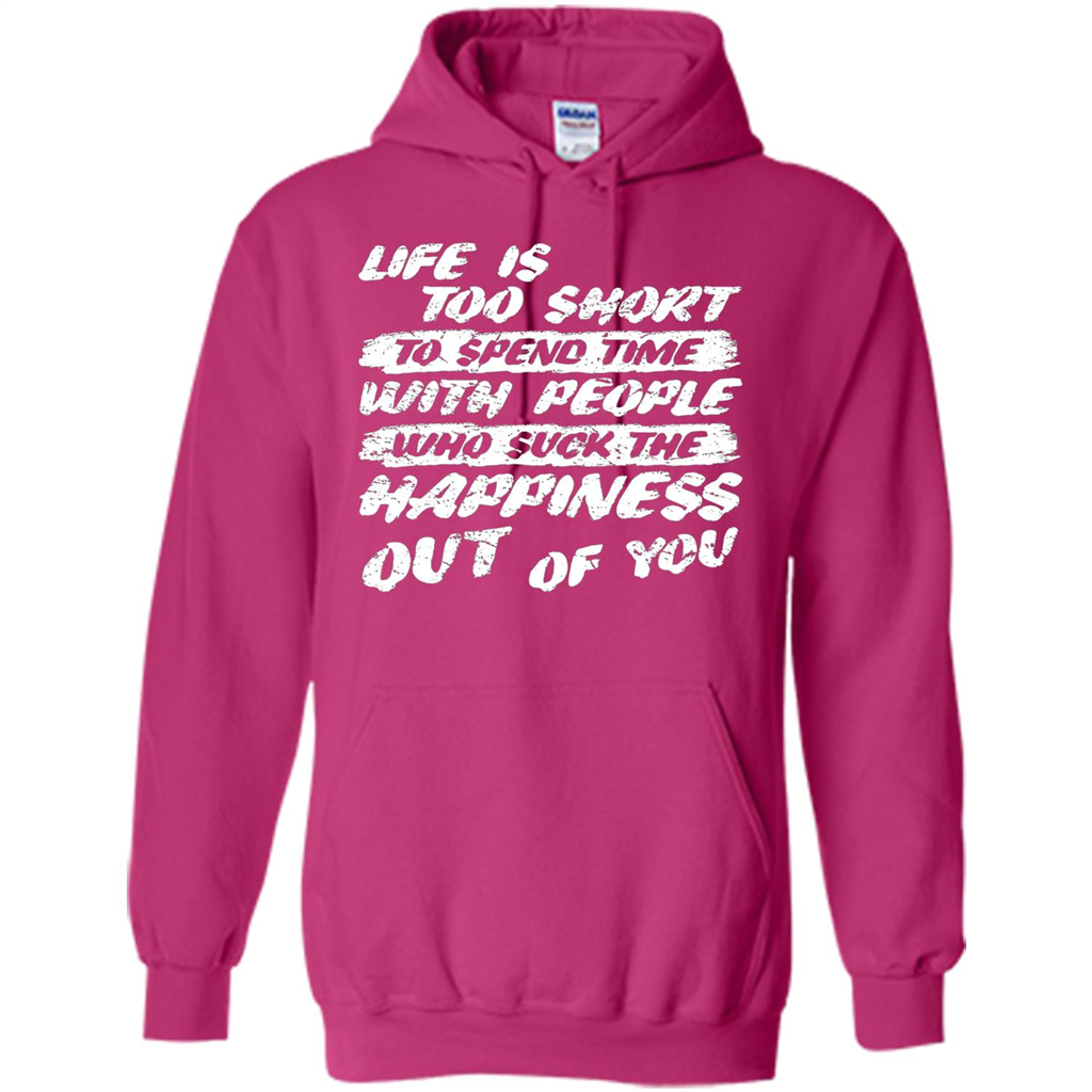 Life Is Too Short To Spend Time People Suck The Happiness T-shirt Heliconia