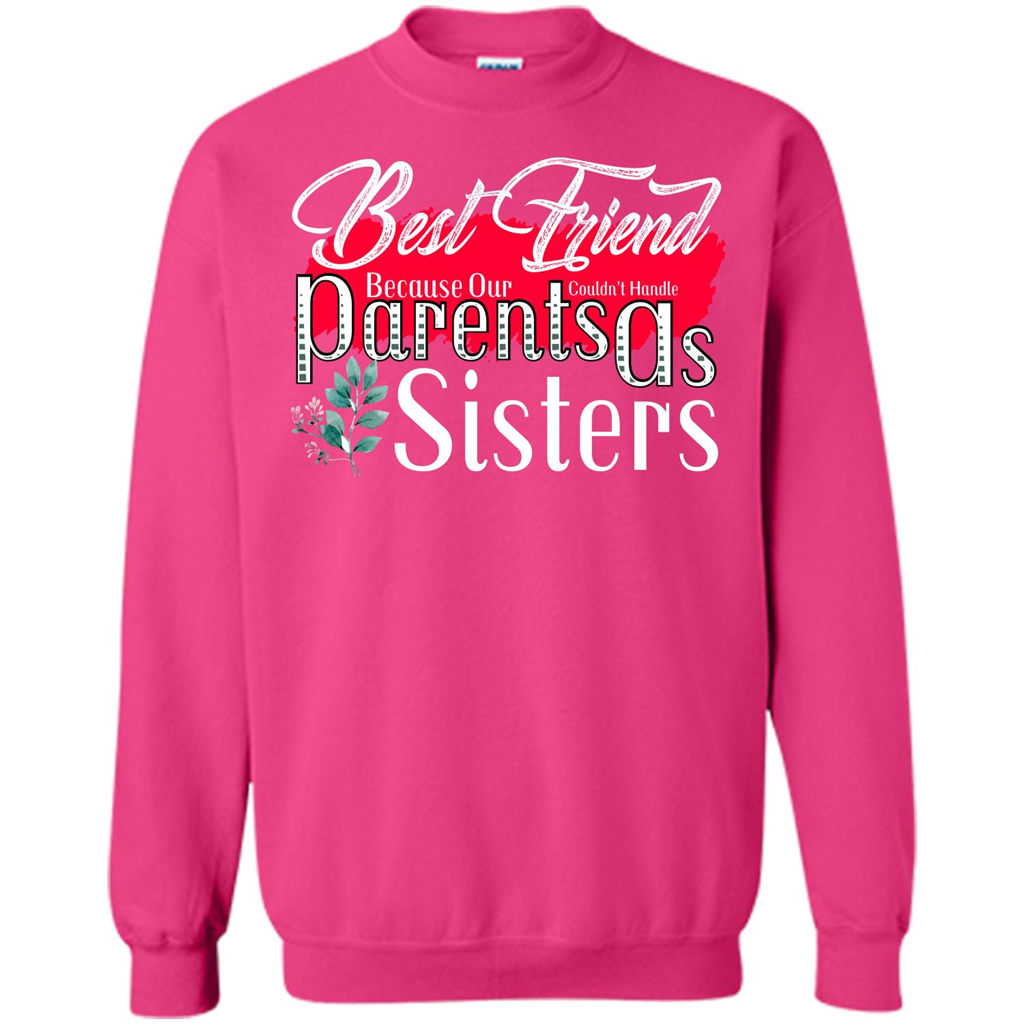 Best Friend T-shirtBest Friend Because Our Parents Couldn't Handle As Sisters Heliconia