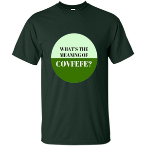 Tweets Covfefe T-shirt What's The Meaning Of Covfefe?