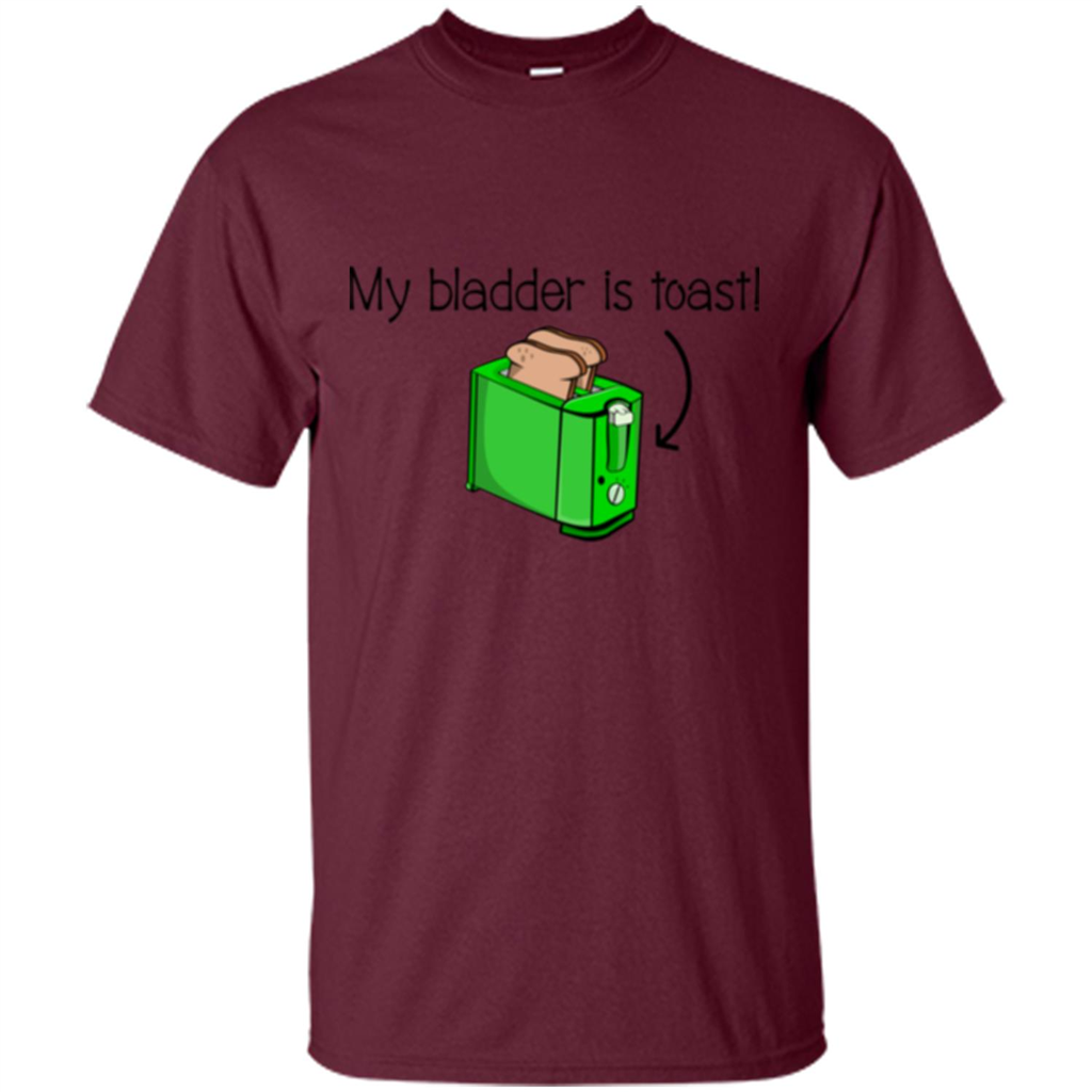 Funny Bladder Problems T-shirt Toast Maroon