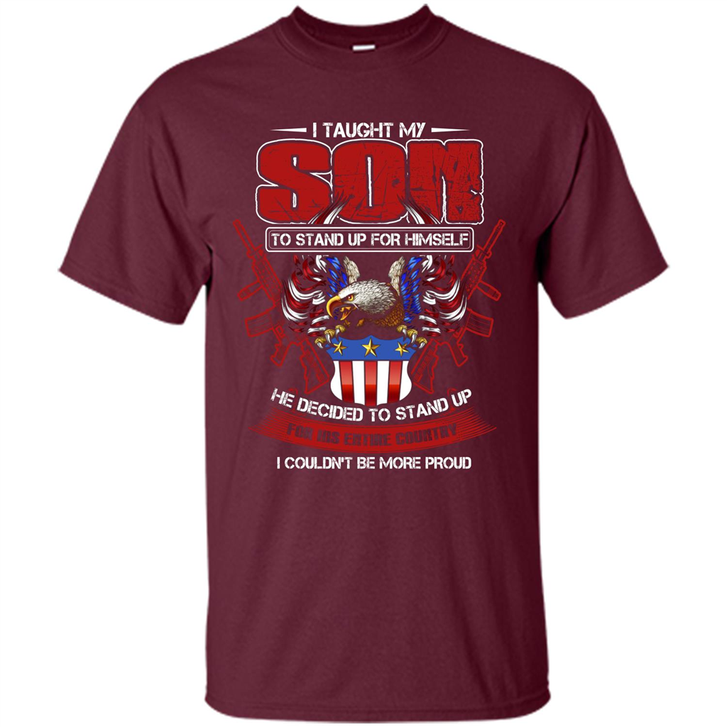 Military T-shirt I Taught My Son To Stand Up For Himself Maroon