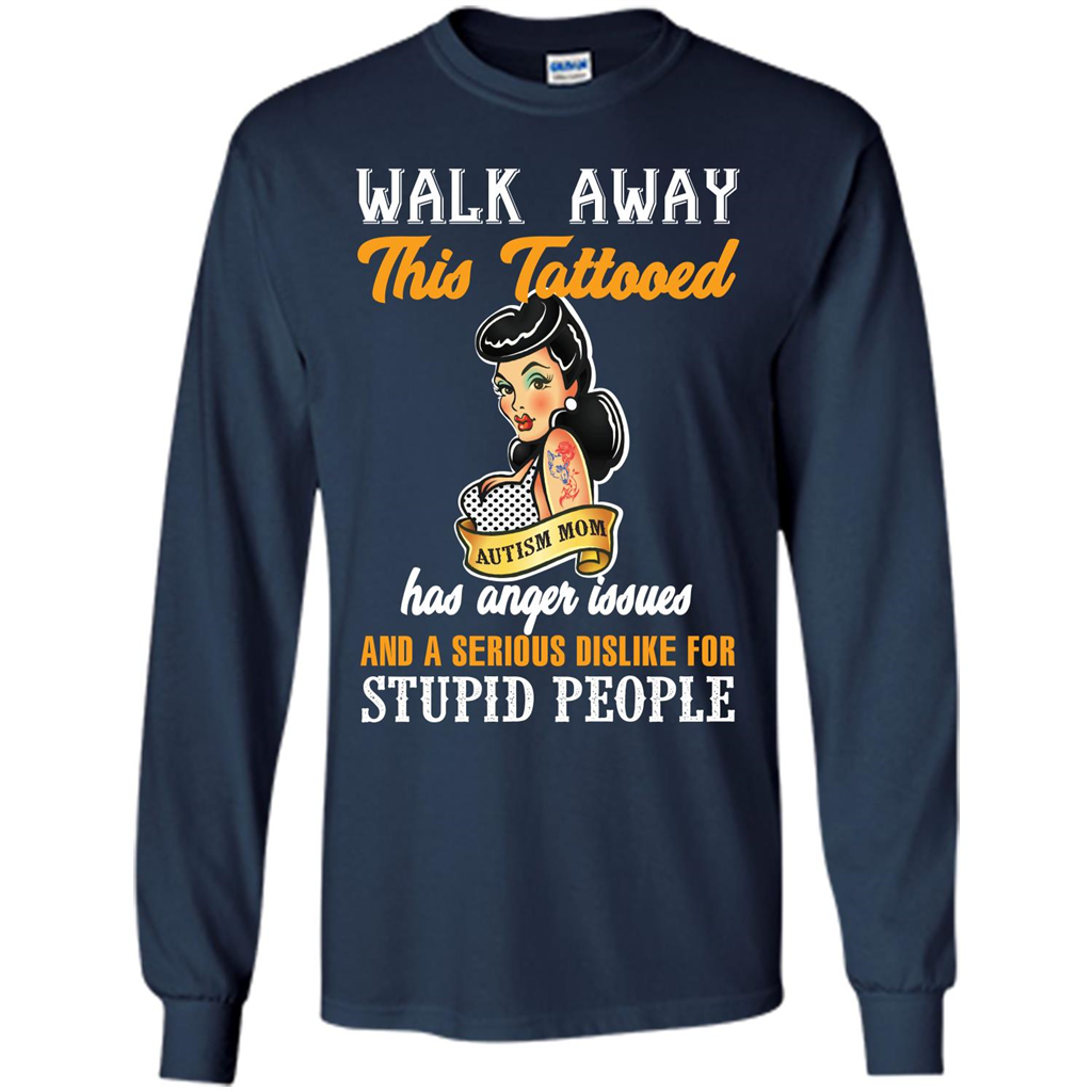 Autism Awareness T-shirt Walk Away This Tattooed Autism Mom Hs Anger Issues Navy
