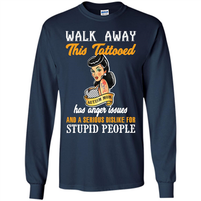 Autism Awareness T-shirt Walk Away This Tattooed Autism Mom Hs Anger Issues Navy