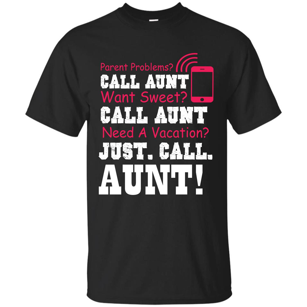 Aunt T-shirt Parent Problems. Call Aunt Want Sweet T-shirt Black
