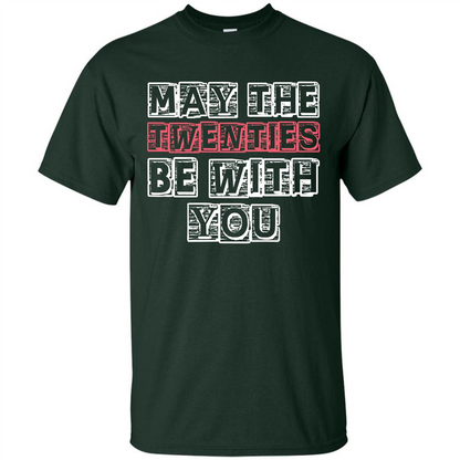 Birthday Gift T-shirt May The Twenties Be With You T-shirt Forest Green