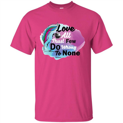 Love All Trust Few Do Wrong To None T-shirt Heliconia