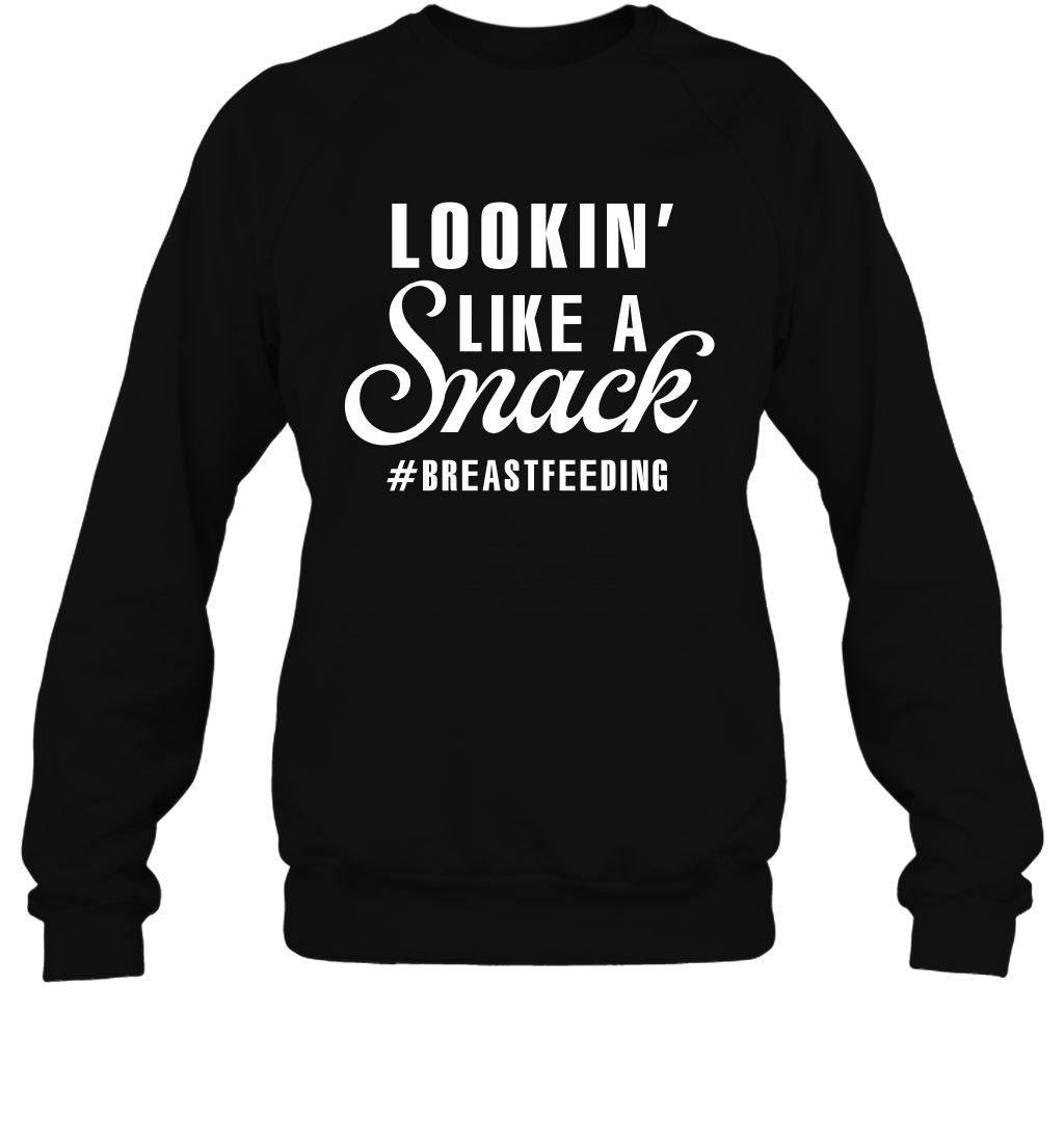 Lookin' Like A Snack Breastfeeding Shirt Sweatshirt Sweatshirt Black