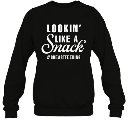 Lookin' Like A Snack Breastfeeding Shirt Sweatshirt Sweatshirt Black