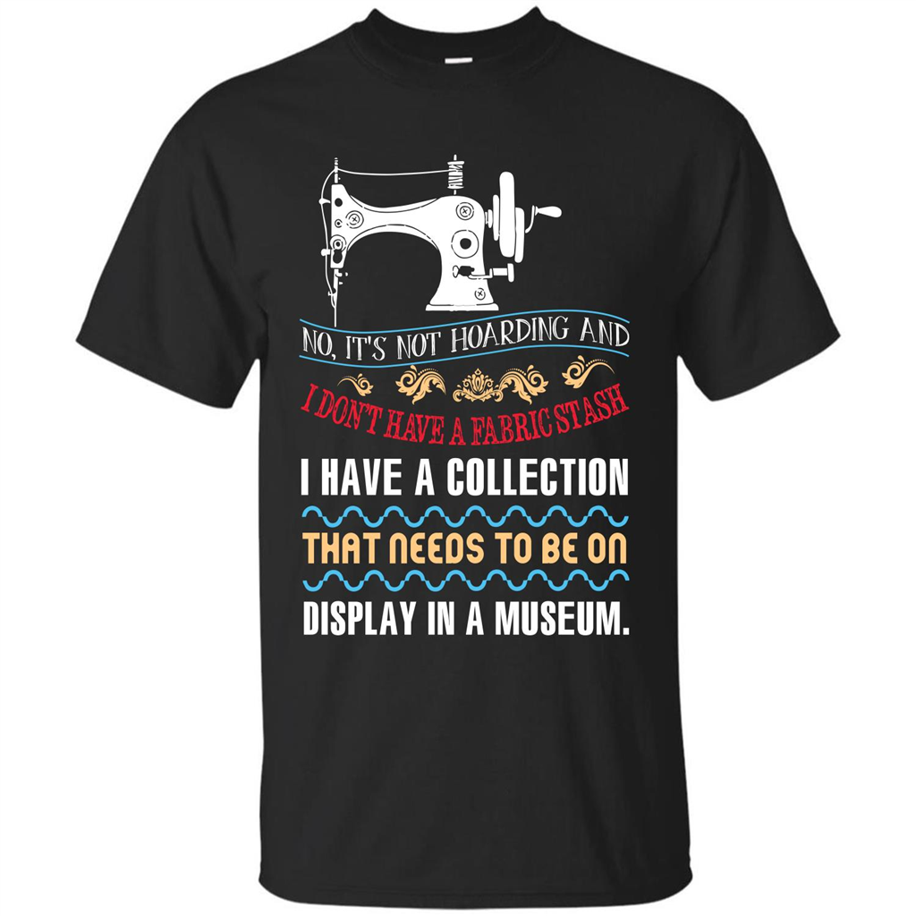 Sewing Machine T-shirt I Don’t Have A Fabric Stash T-shirt Black