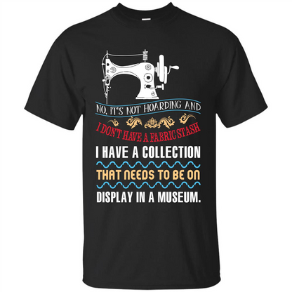 Sewing Machine T-shirt I Don’t Have A Fabric Stash T-shirt Black