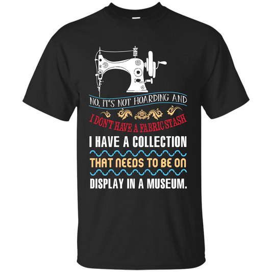 Sewing Machine T-shirt I Don’t Have A Fabric Stash T-shirt Black