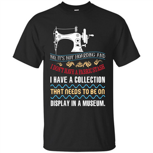 Sewing Machine T-shirt I Don’t Have A Fabric Stash T-shirt