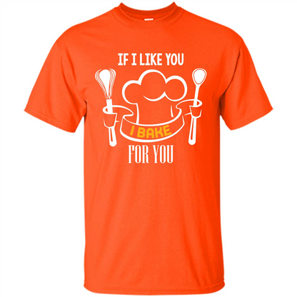 Baking T-shirt If I Like You I Bake For You Orange