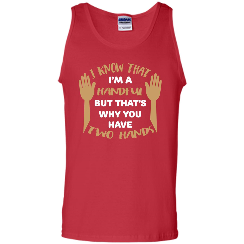 Handful T-shirt I Know that I'm Handful But That's Why You Have Two Hands Red