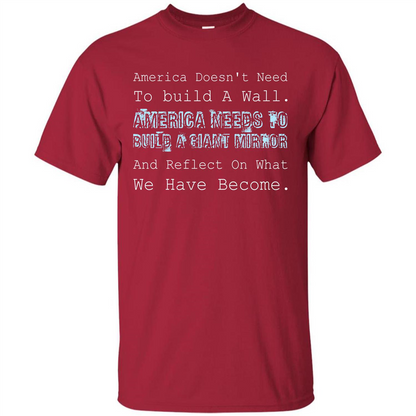 American T-shirt America Doesn't Need To build A Wall Cardinal