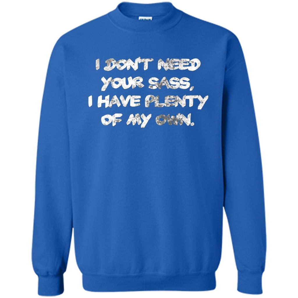 I Don't Need Your Sass T-shirt Royal