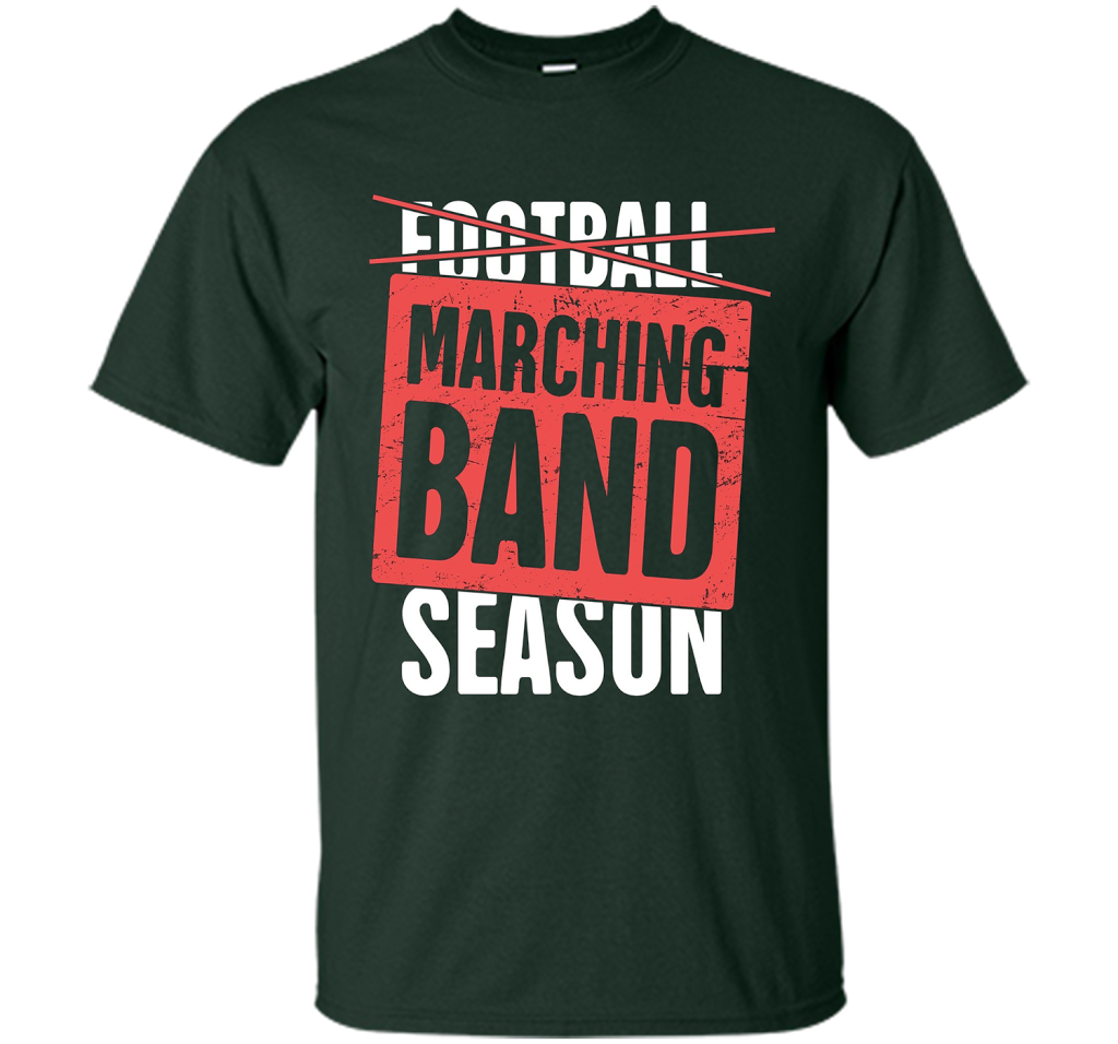 It's Marching Band Season Not Football T-shirt Forest Green
