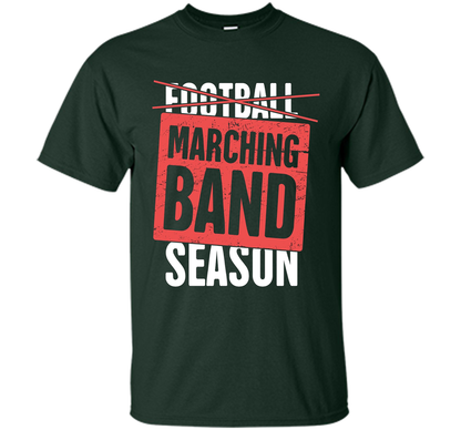 It's Marching Band Season Not Football T-shirt Forest Green