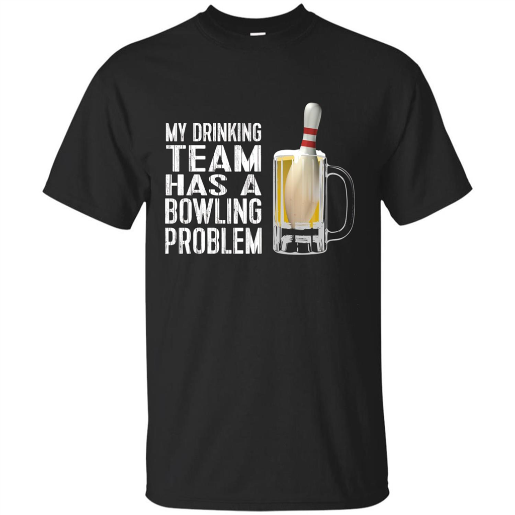 Funny Bowling Team T-shirt My Drinking Team Has A Bowling Problem Black