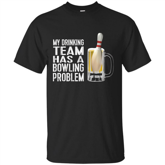 Funny Bowling Team T-shirt My Drinking Team Has A Bowling Problem Black