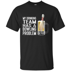 Funny Bowling Team T-shirt My Drinking Team Has A Bowling Problem