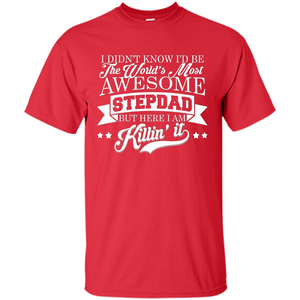 I Didn't Know I'd Be The World's Most Awesome Stepdad T-shirt