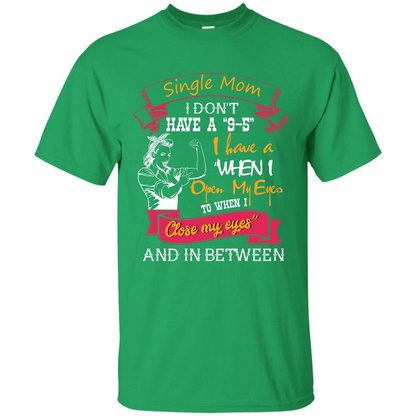 Single Mom T-shirt I Don’t Have A 9-5 Irish Green