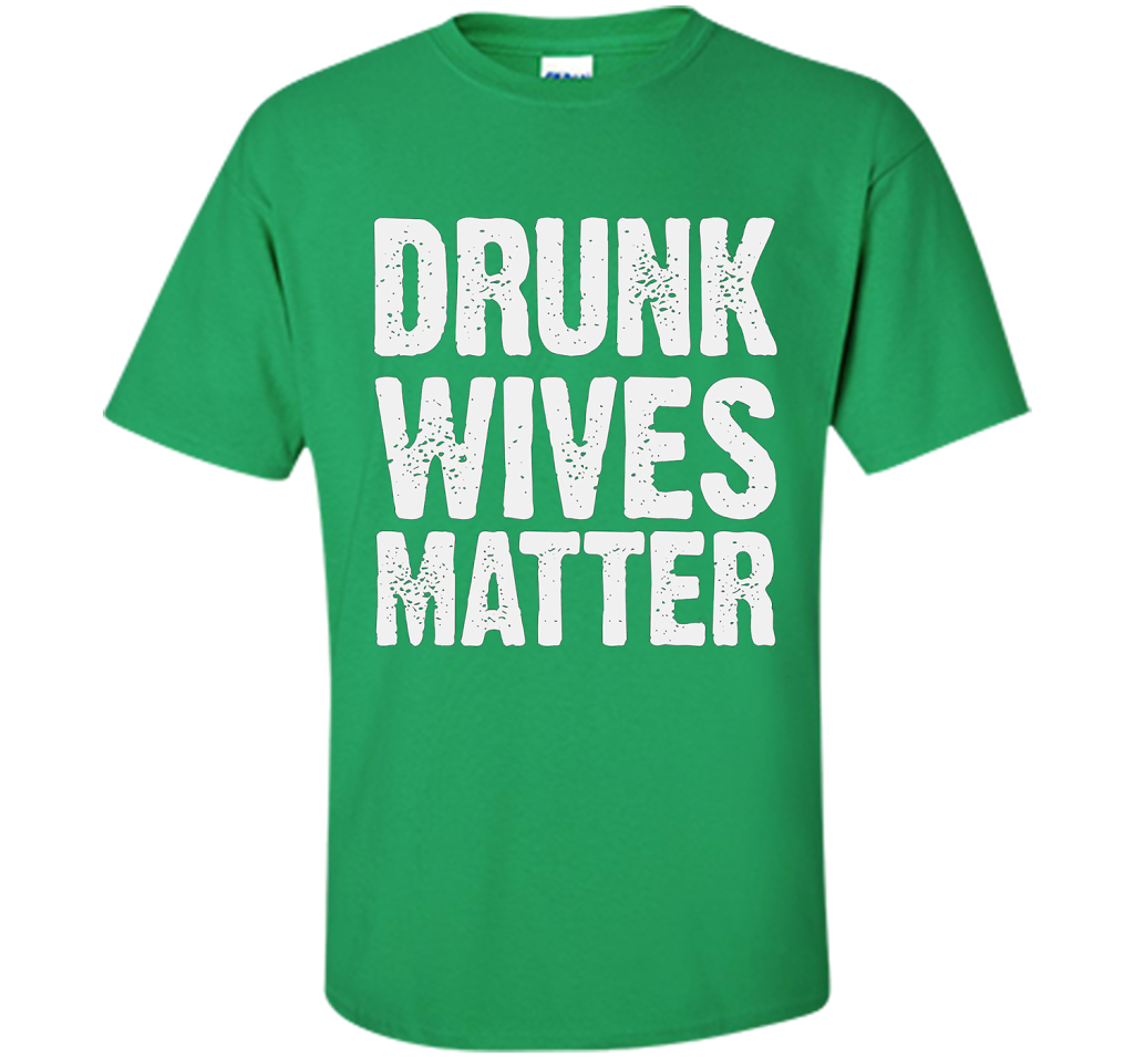 Wife T-shirt Drunk Wives Matter T-shirt Irish Green