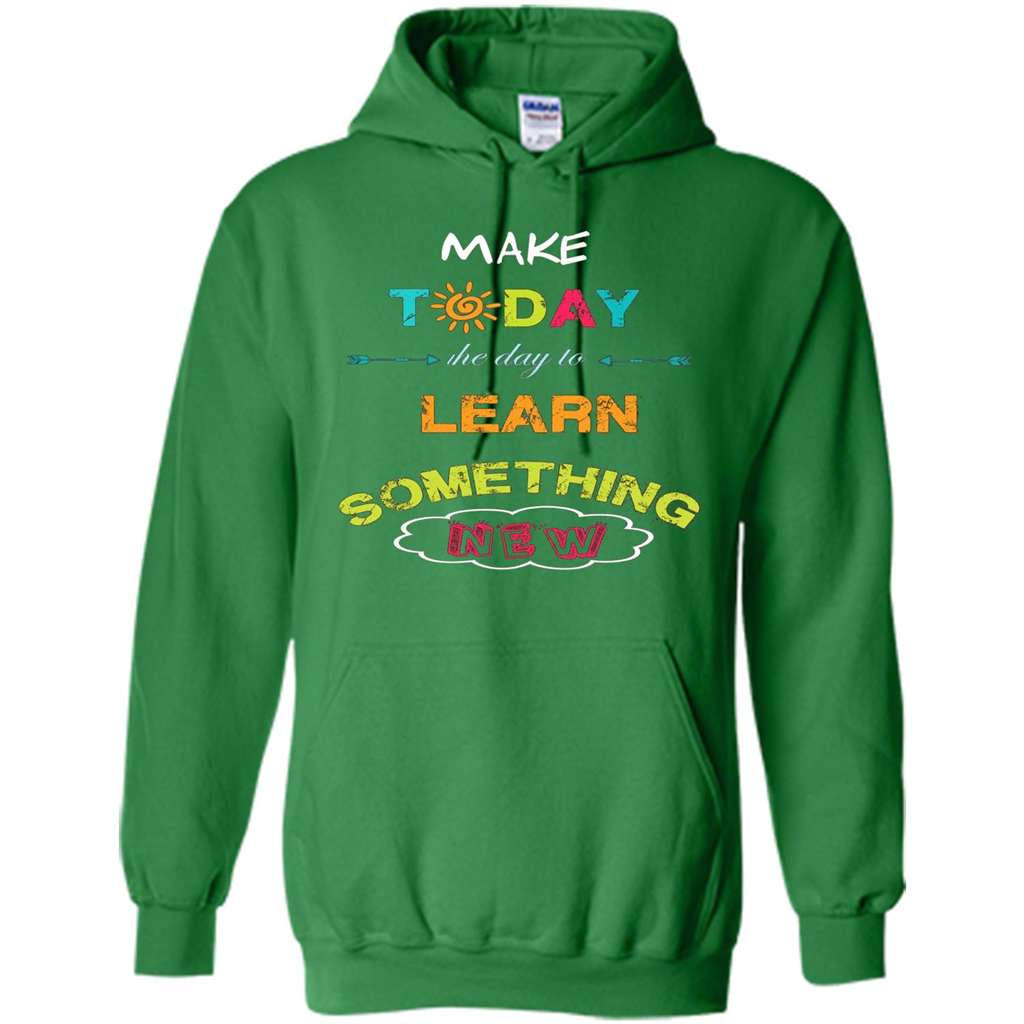 Inspiring T-shirt Make Today The Day To Learn Something New T-Shirt Irish Green