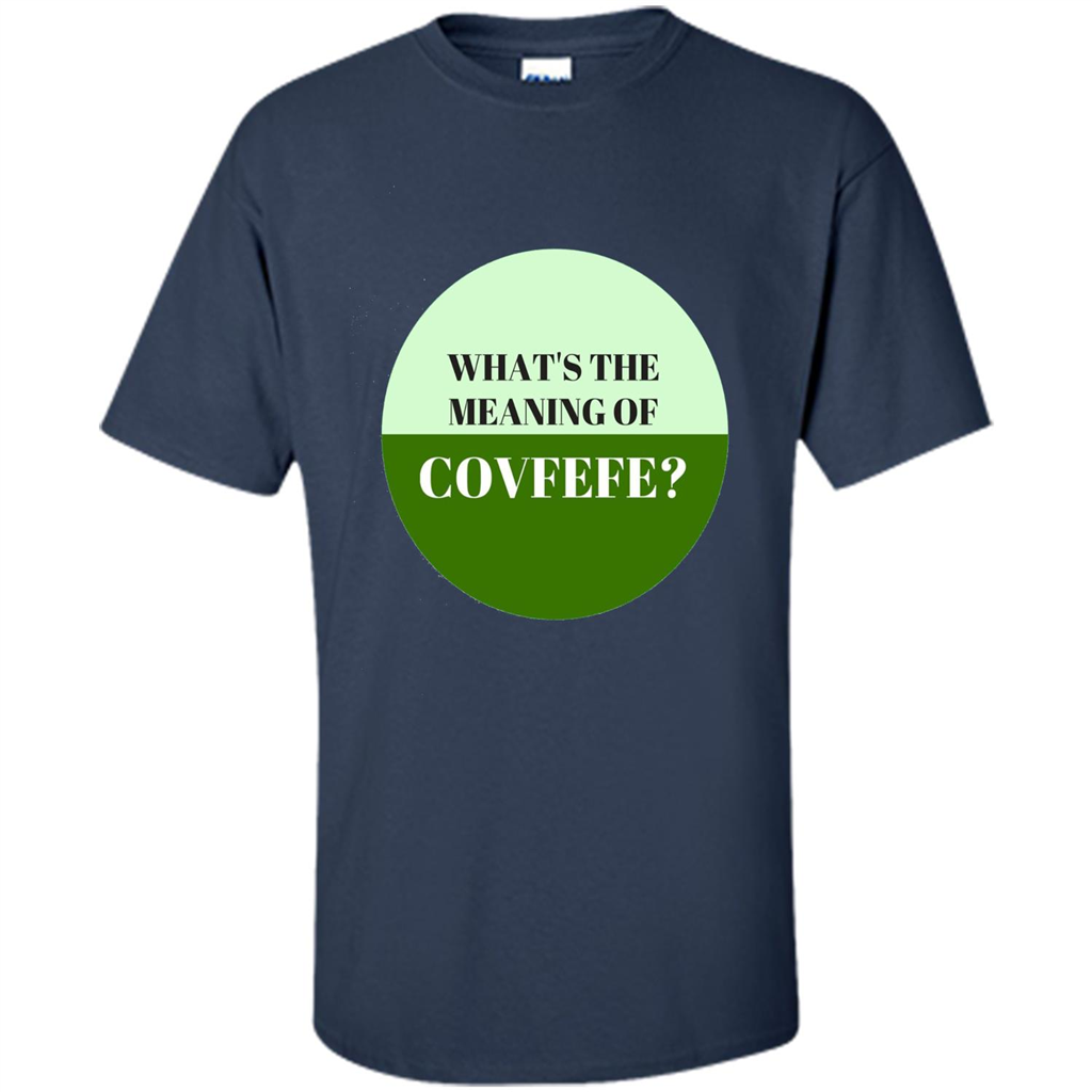 Tweets Covfefe T-shirt What's The Meaning Of Covfefe? Navy